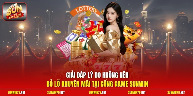 Giải đáp lý do không nên bỏ lỡ khuyến mãi tại cổng game SUNWIN