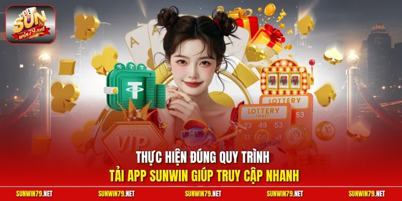 Thực hiện đúng quy trình tải app SUNWIN giúp truy cập nhanh
